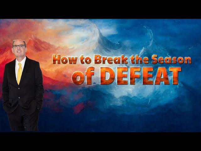 How to Break the Season of Your Defeat