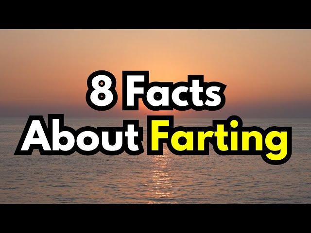 8 Facts About FARTING You Probably Didn’t Know (You Won't Believe Number 4!)