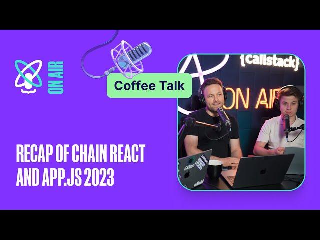 Callstack’s recap of App.js and Chain React 2023 | React Universe On Air: Coffee Talk #11