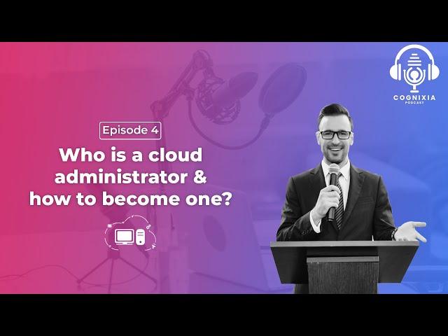 Who is a cloud administrator & how to become one?  | Podcast