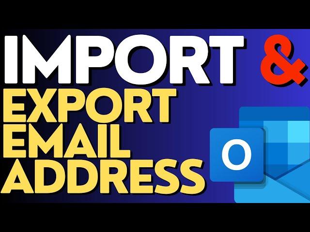 How to Import AND Export Email Addresses from Outlook?