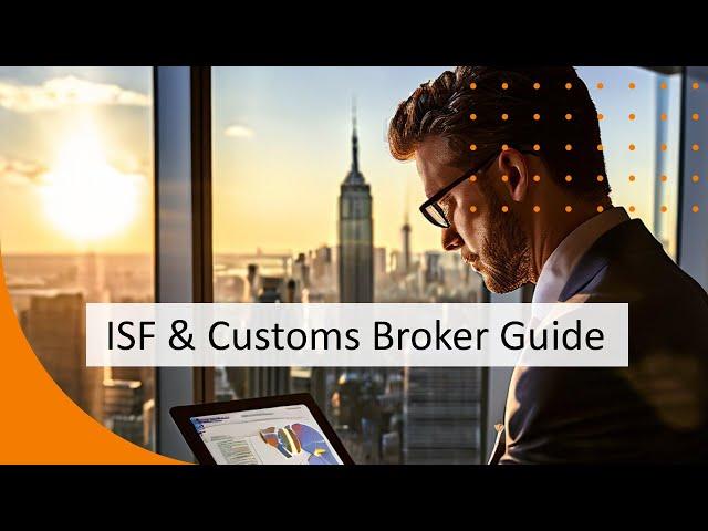 ISF & Customs Broker Responsibilities: A Comprehensive Guide