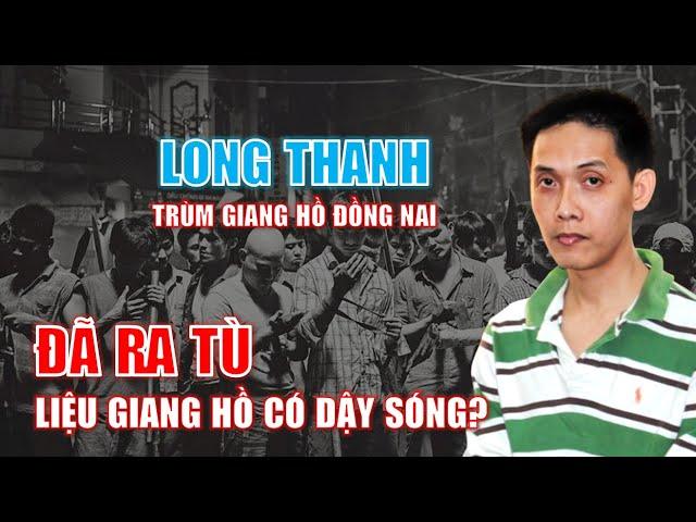 Trùm giang hồ Đồng Nai Long Thanh trở về với xã hội! Điểm lại những đàn em số má của ông trùm này