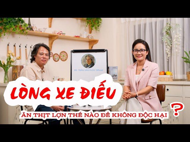LÒNG XE ĐIẾU ĐANG HOT?– ĂN THỊT LỢN THẾ NÀO ĐỂ KHÔNG ĐỘC HẠI?