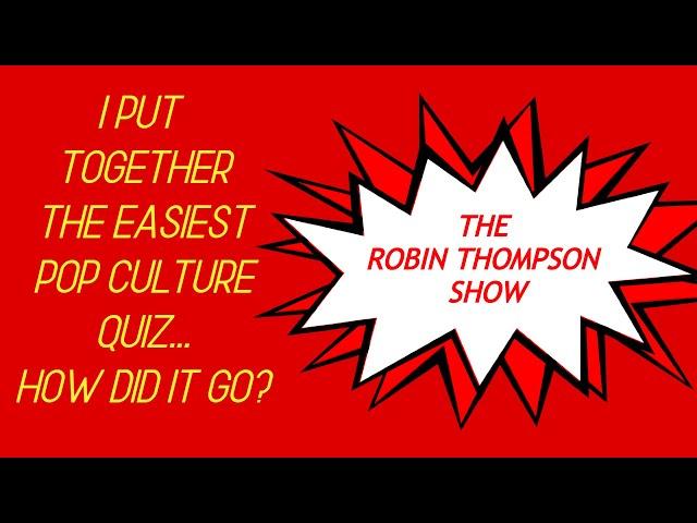 FAILING THE EASIEST POP CULTURE QUIZ!?- Episode 2- The Robin Thompson Show