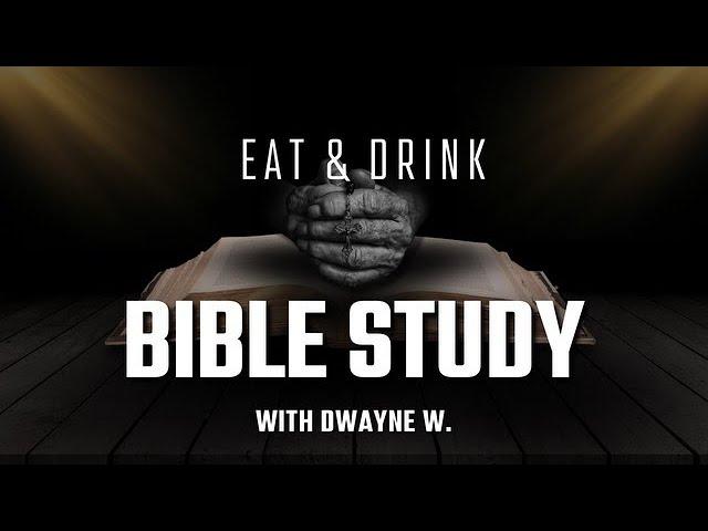 "Eat & Drink" | Bible Study w/ Dwayne W. | 11.27.2024