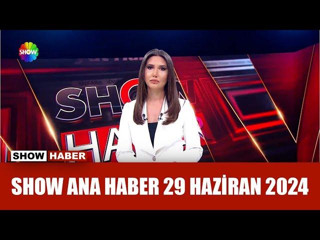 Show Ana Haber 29 Haziran 2024