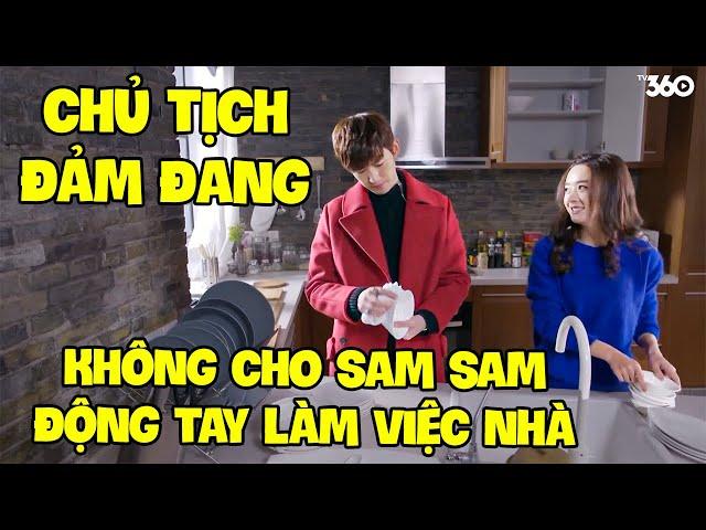 CHỦ TỊCH ĐẢM ĐANG khi KHÔNG CHO SAM SAM NỘI TRỢ một tay LÀM HẾT VIỆC NHÀ | Phim Ngôn Tình 2024