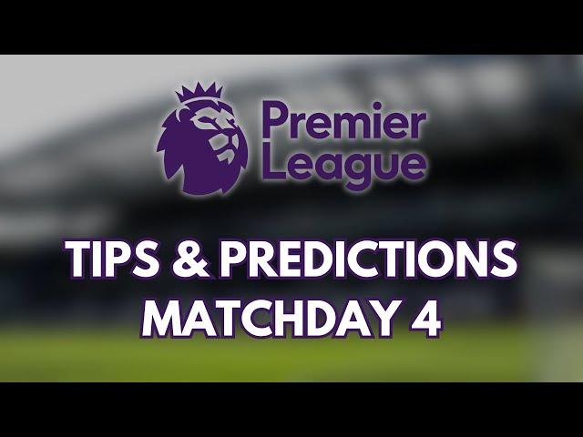 PREMIER LEAGUE 24/25 MATCHDAY 4 - TIPS & PREDICTIONS