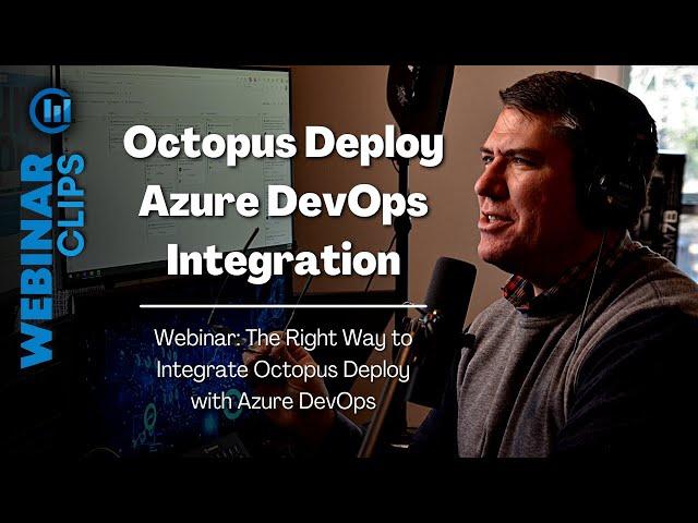 Deployment Pipeline | Webinar Clips, The Right Way to Integrate Octopus Deploy with Azure DevOps