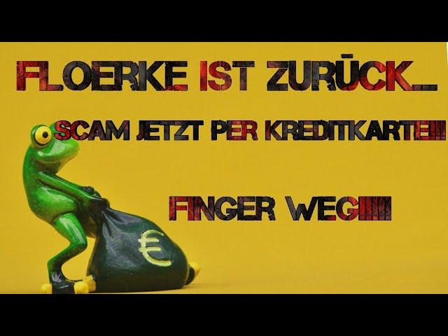 *Von Floerke ist wieder da, SCAM 2.0!!!!* | SCAM JETZT PER KREDITKARTE | FINGER WEG!!!