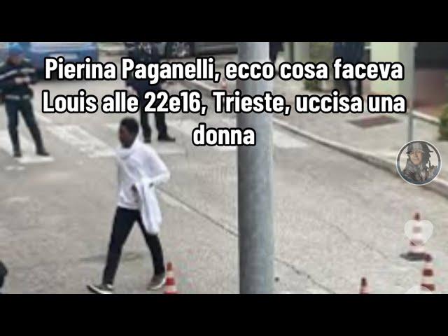 Pierina Paganelli, ecco cosa faceva Louis alle 22e16, Trieste, uccisa Isabella Tregnaghi