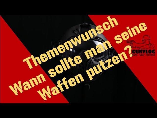 Wann sollte man eine Waffe putzen?