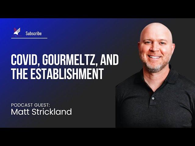 39. Matt Strickland: Covid, Gourmeltz, and the Establishment