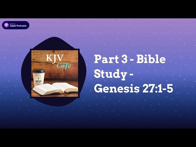 Part 3 - Bible Study - Genesis 27:1-5 | KJV Cafe