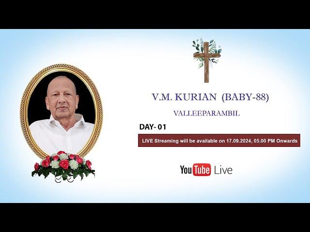 Funeral Service of V.M. KURIAN(BABY 88)VALLEEPARAMBIL || 18-09-2024 || Live Streaming || DAY-01 ||