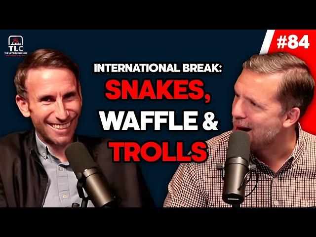 International break: Snakes, waffle and trolls | Episode 84