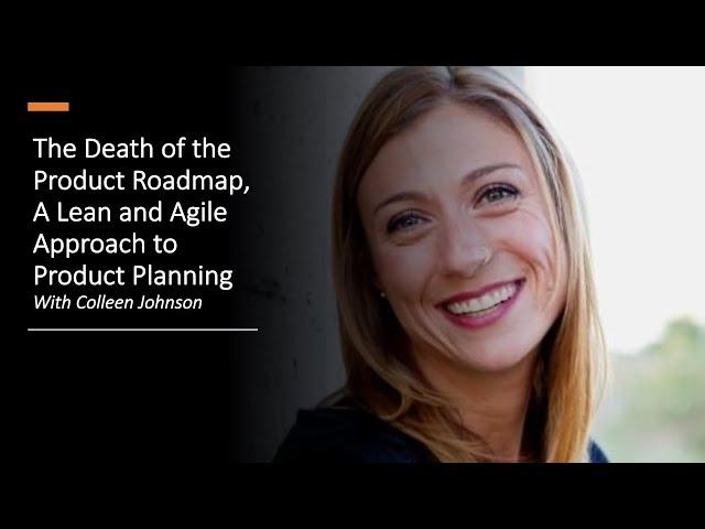 Colleen Johnson - Death of the Product Roadmap