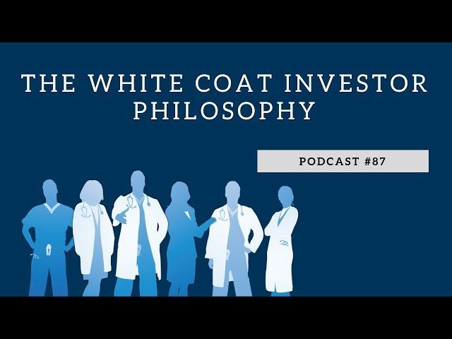 Podcast #87: The White Coat Investor Philosophy