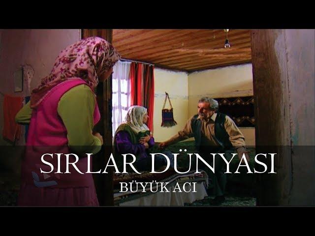 Sırlar Dünyası - BÜYÜK ACI