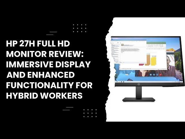 HP 27h Full HD Monitor Review: Immersive Display and Enhanced Functionality for Hybrid Workers