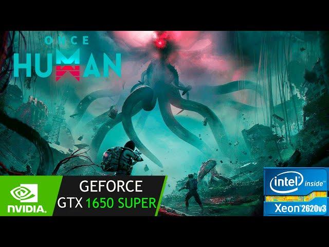 Once Human | GTX 1650 Super | Xeon 2620 V3 | 1080p