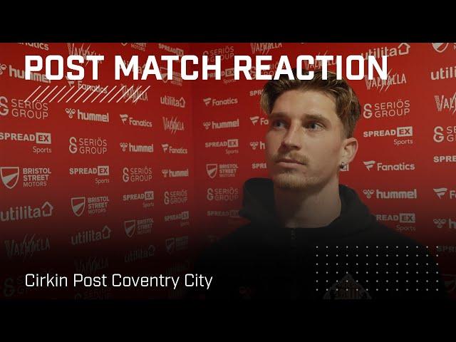 "Emotions are high, but we are in a good position" | Cirkin Post Coventry City | Post Match Reaction