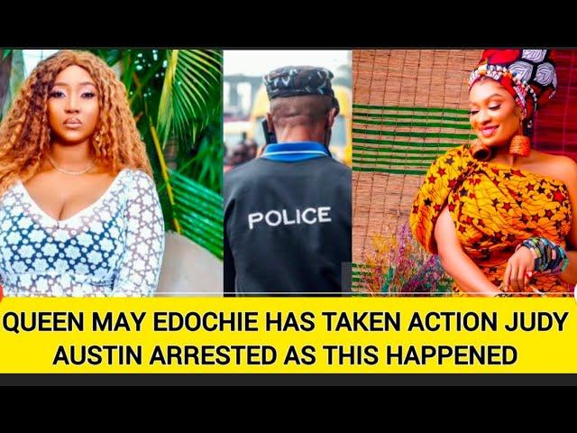 QUEEN MAY EDOCHIE HAS TAKEN ACTION JUDY AUSTIN ARRESTED AS THIS HAPPENED