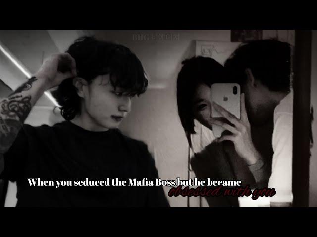 When you seduced the Mafia Boss but he became obsessed with you Jungkook oneshot