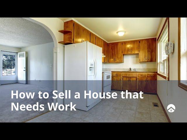 How to Sell a House that Needs Work