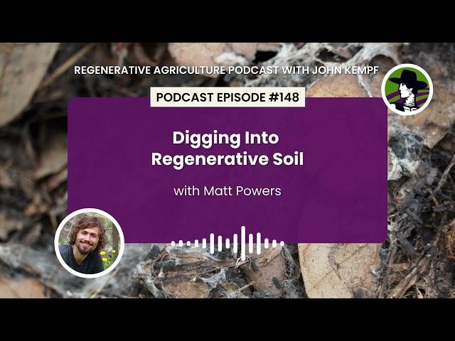 Episode 148: Digging Into Regenerative Soil with Matt Powers