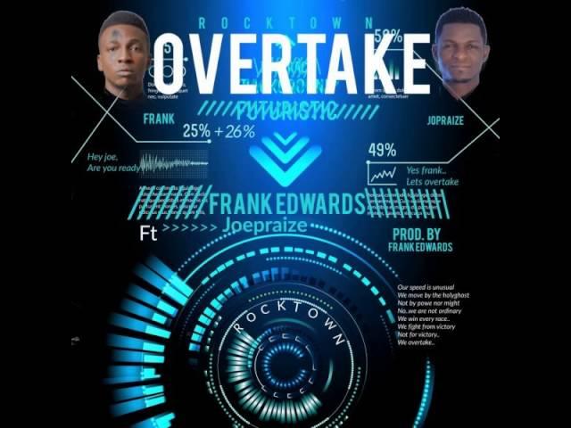 MusiC :: Frank Edwards - Overtake feat. Joe Praize