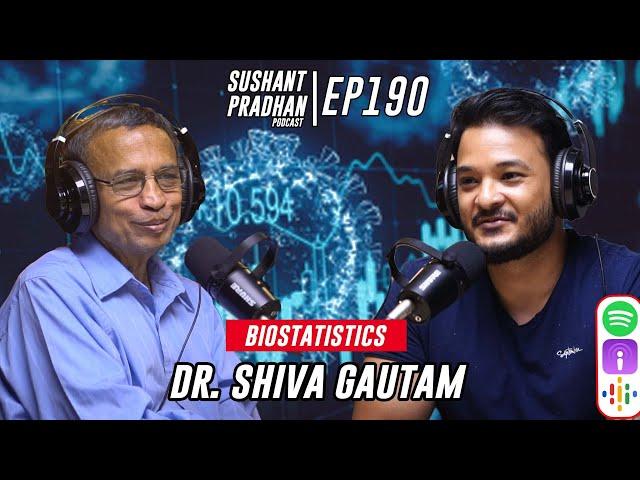 Episode 190: Dr. Shiva Gautam | Biostatistics, Education System, Corruption |Sushant Pradhan Podcast