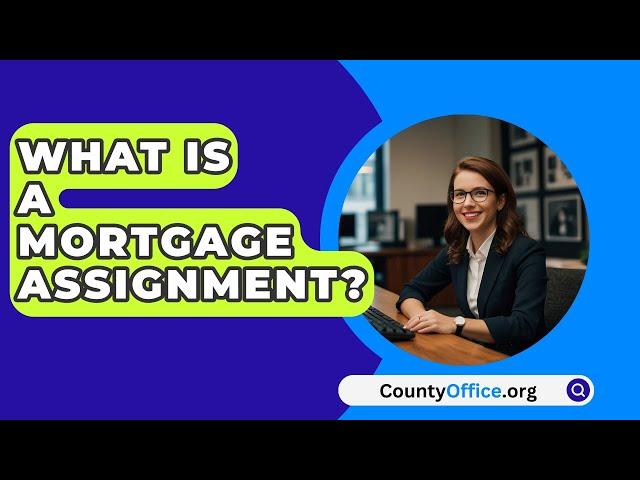 What Is a Mortgage Assignment? - CountyOffice.org