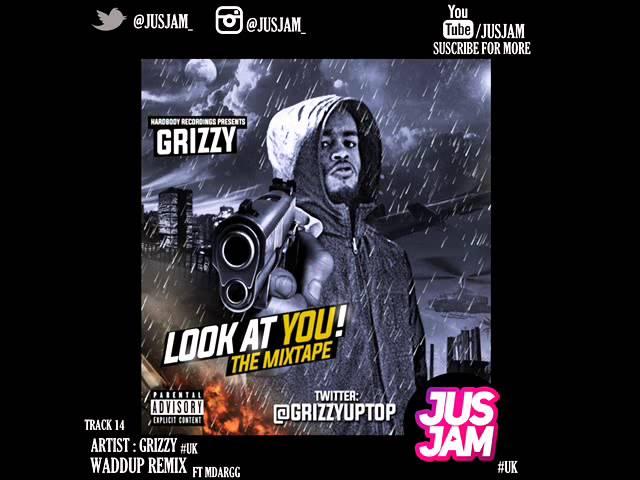 GRIZZY FT MDARGG - WADDUP REMIX (14) #JUSJAM #UK