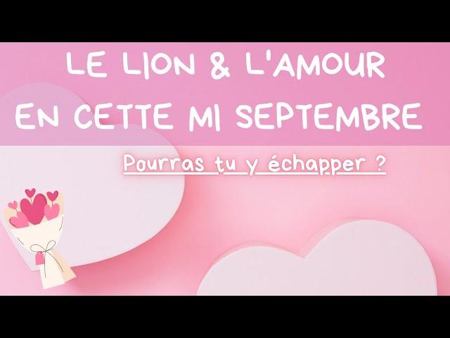  LE LION & L'AMOUR MI SEPTEMBRE ~ Pourras-tu y échapper ? Fleurs/Parfum. #lion #leo  #love