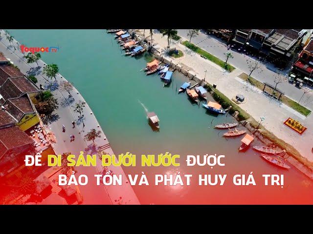 Để di sản dưới nước được bảo tồn và phát huy giá trị