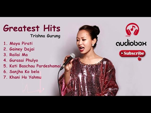 TRISHNA GURUNG GREATEST HITS II COLLECTIONS II AUDIOBOX II ALL SONGS