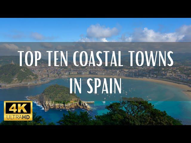 Top 10 Coastal Towns In Spain - 4K (Travel Video)