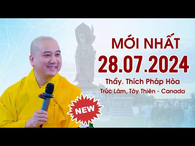 Pháp thoại mới 28.07.2024 - Thầy Thích Pháp Hòa (video mới nhất)