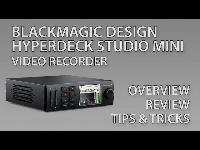 Blackmagic Design HyperDeck Studio Mini (2017 Model)  - Review, Overview, Tips, Tricks (2019 Update)