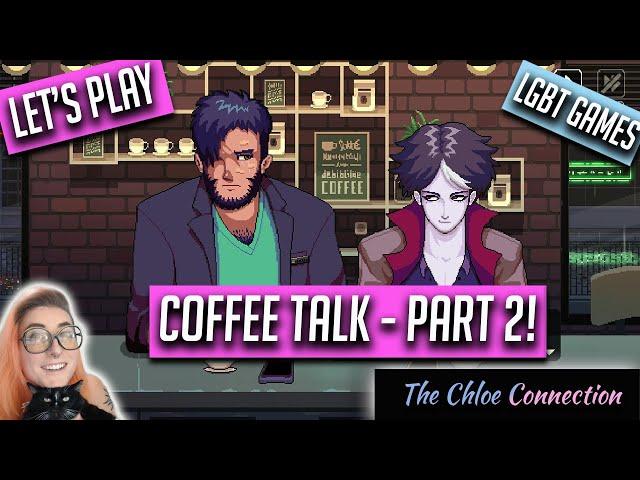 Coffee Talk - Part 2 | LGBTQ+ Visual Novel | Chloe Connection Livestream