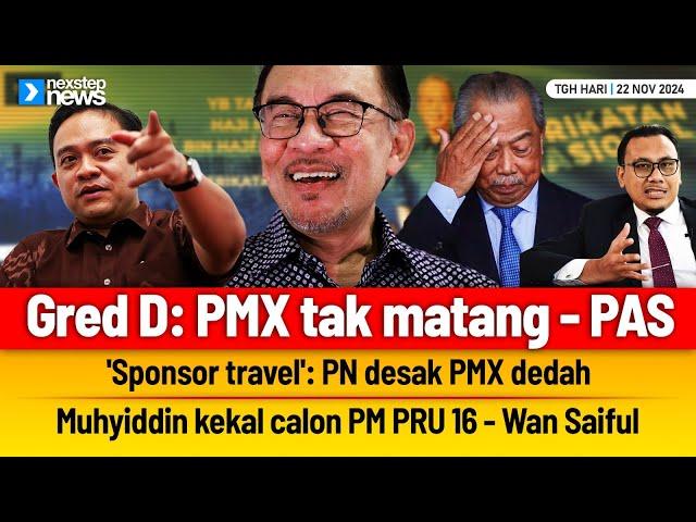 TERKINI! Gred D: PMX tak matang | 'Sponsor travel': PN desak PMX dedah | Muhyiddin kekal calon PM...