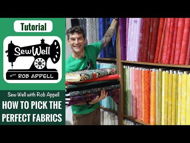 How to Pick the PERFECT Fabric for a Quilt- Sew Well with Rob Appell