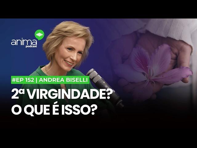 2ª virgindade? O que é isso? | Ep. #152 | com Andrea Biselli