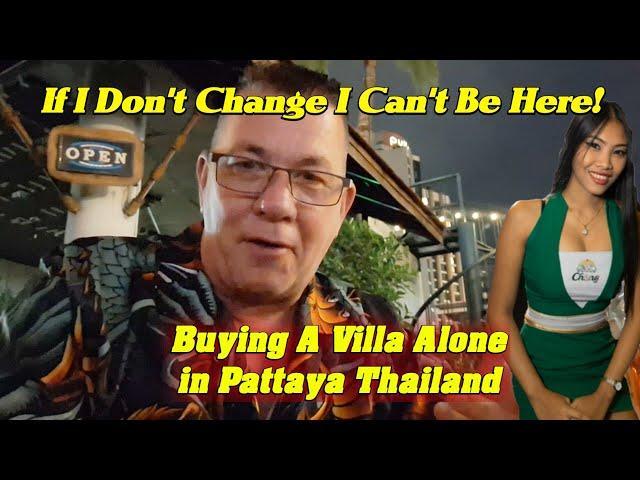 If I Don't Change I Can't Be Here! Buying a Villa In Pattaya Alone.