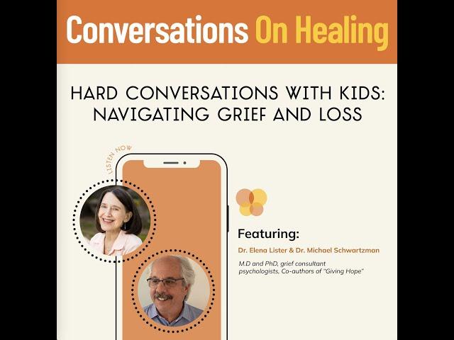 Hard Conversations with Kids: Navigating Grief and Loss- Dr. Elena Lister & Dr. Michael Schwartzman