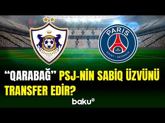 “Qarabağ” klubu PSJ-nin sabiq futbolçusunu heyətinə qatacaq