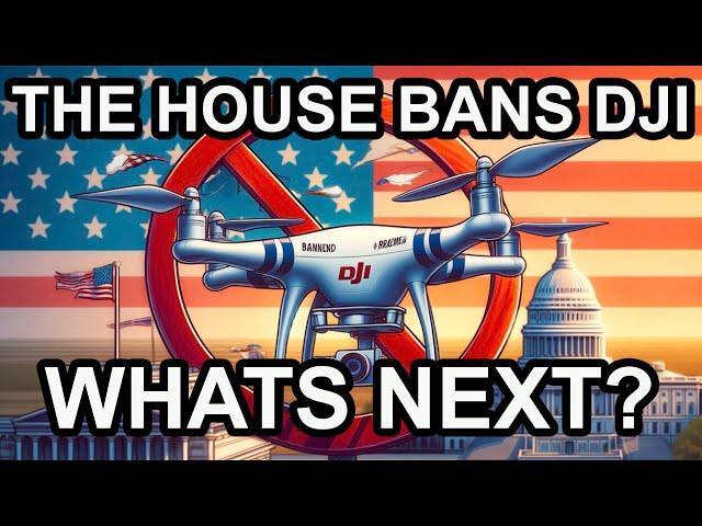 The House Bans DJI Drones | Whats next? | Full breakdown