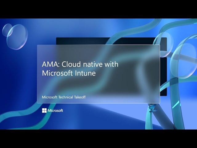 AMA: Cloud native with Microsoft Intune